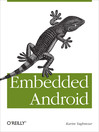 Embedded Android (eBook): Porting, Extending, and Customizing